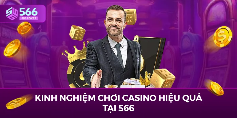 Kinh nghiệm chơi casino hiệu quả tại 566