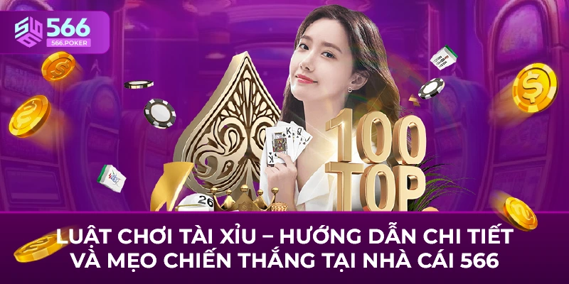 Luật Chơi Tài Xỉu – Hướng Dẫn Chi Tiết Và Mẹo Chiến Thắng Tại Nhà Cái 566