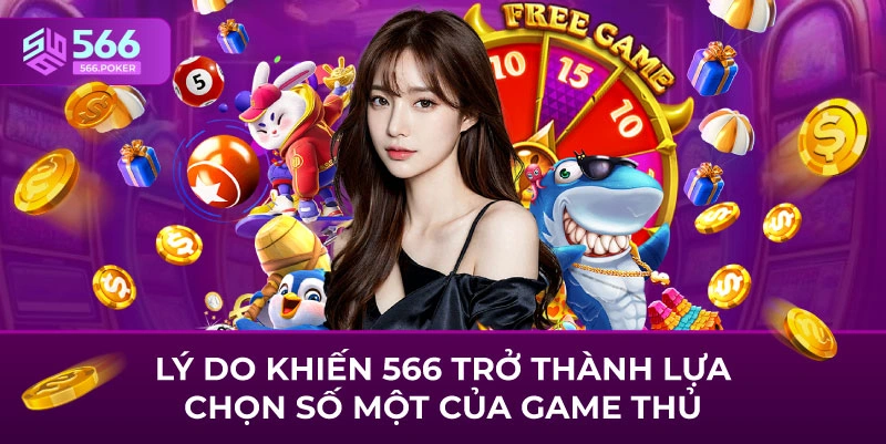 Lý do khiến 566 trở thành lựa chọn số một của game thủ