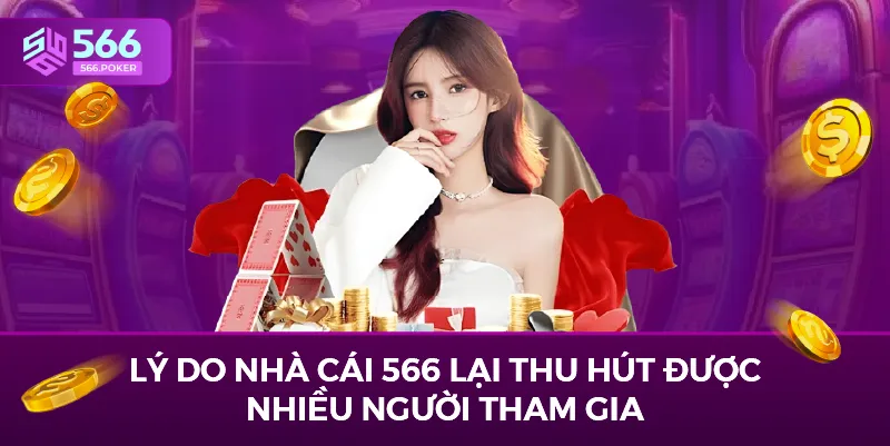 Lý do nhà cái 566 lại thu hút được nhiều người tham gia