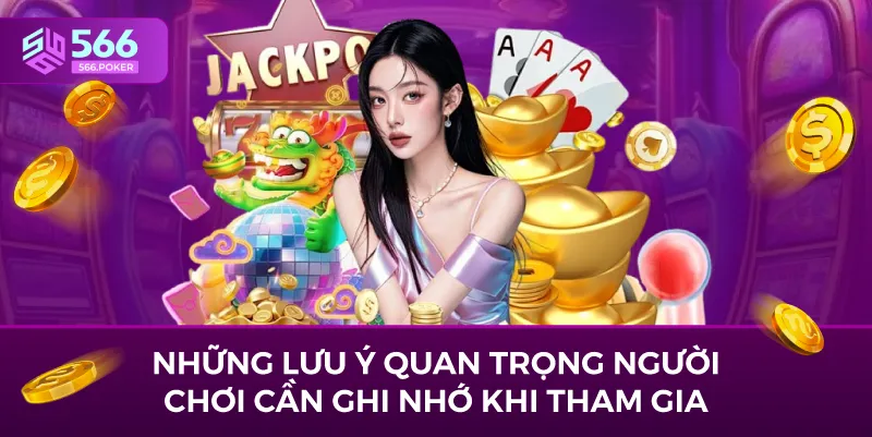 Những lưu ý quan trọng người chơi cần ghi nhớ khi tham gia