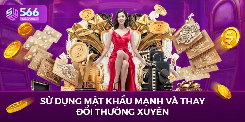 Sử dụng mật khẩu mạnh và thay đổi thường xuyên