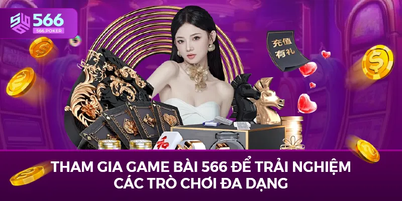Tham gia game bài tại 566 để trải nghiệm các trò chơi đa dạng