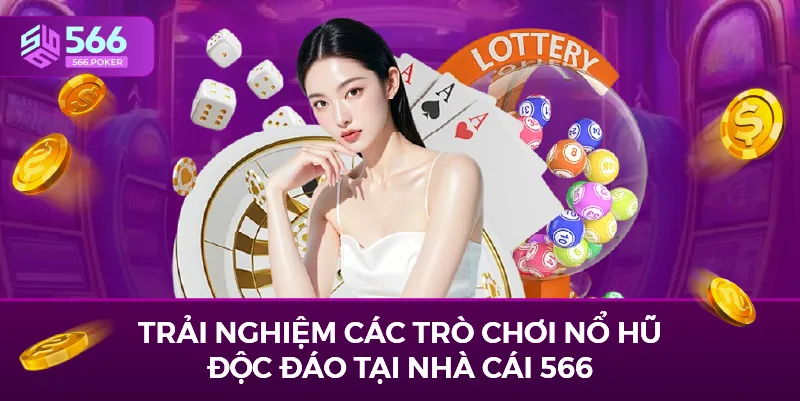 Trải nghiệm các trò chơi nổ hũ độc đáo tại nhà cái 566.